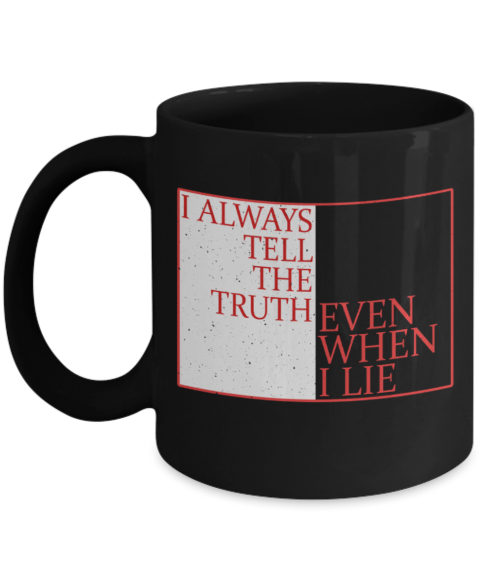 I always tell the truth even when I lie - Funny Black Porcelain Coffee 11 oz