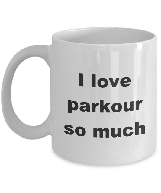 Parkour Coffee Mug,I Love parkour so much-White Coffee Mug 11 oz