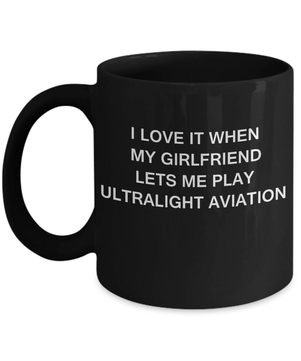Ultralight Aviation Lovers mugs,I Love It When My Girlfriend Lets me Play Ultralight Aviation-Black Coffee Mugs 11 oz Cup