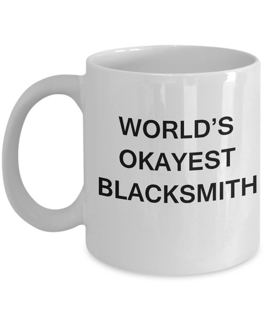 Funny Mug - World's Okayest Blacksmith - Porcelain White coffee cup mugs 11 oz
