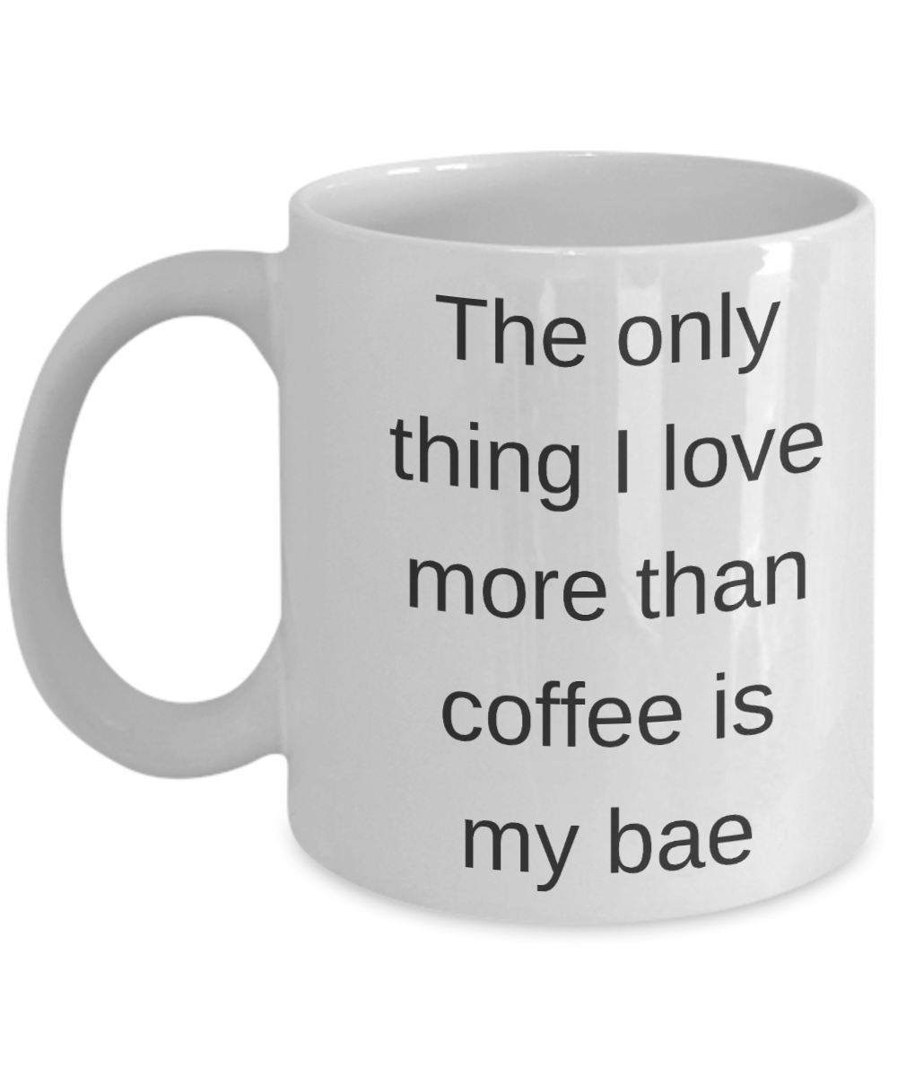 Valentines Gifts for Him/Her - The only thing I love more than coffee is Bae - White Porcelain Coffee Cup,Premium 11 oz Funny Mugs White coffee cup Gifts Ideas