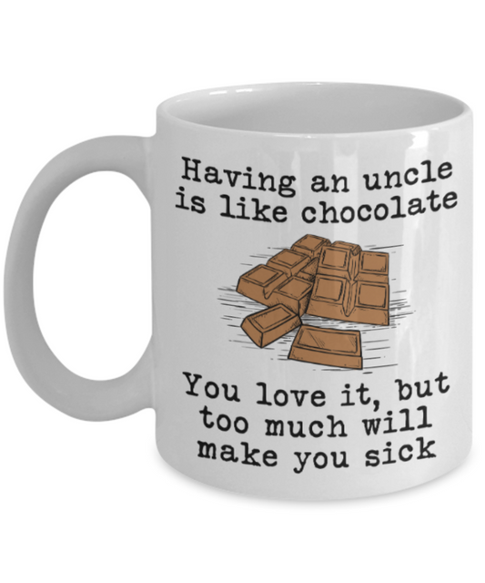 Uncle gift mugs, Having a Uncle is like chocolate You love it But too much will make you sick - Funny White Porcelain Coffee Mug Cute Ceramic Cup 11 oz