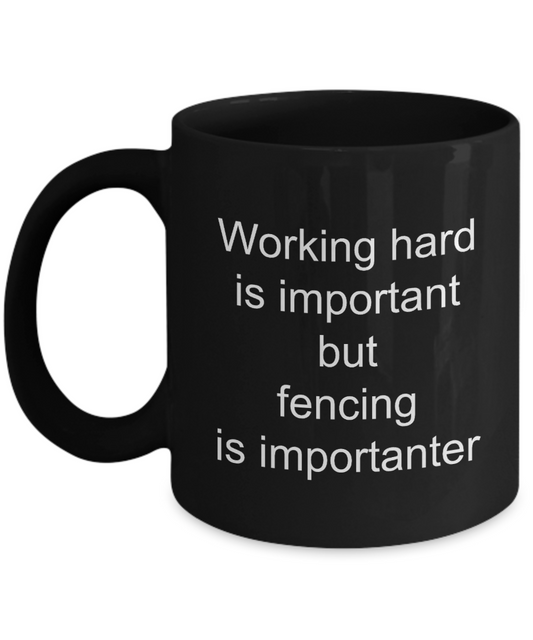 Fencing Coffee Mug,Working hard is important but fencing is importanter-Black Coffee Mug 11 oz