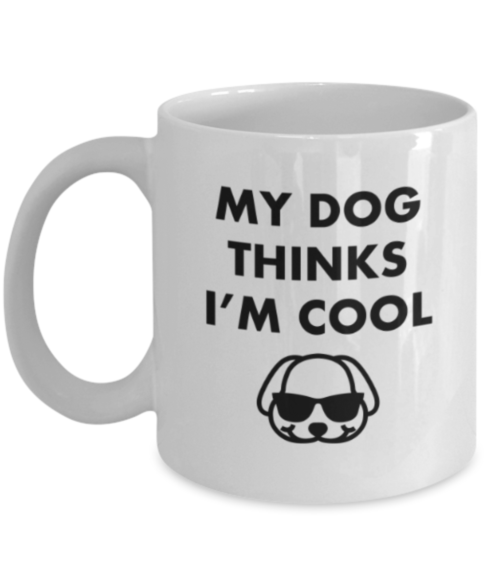 Gift gor dog lovers , My dog thinks I'm cool - White Coffee Mug Porcelain Tea Cup 11 oz - Great Gift