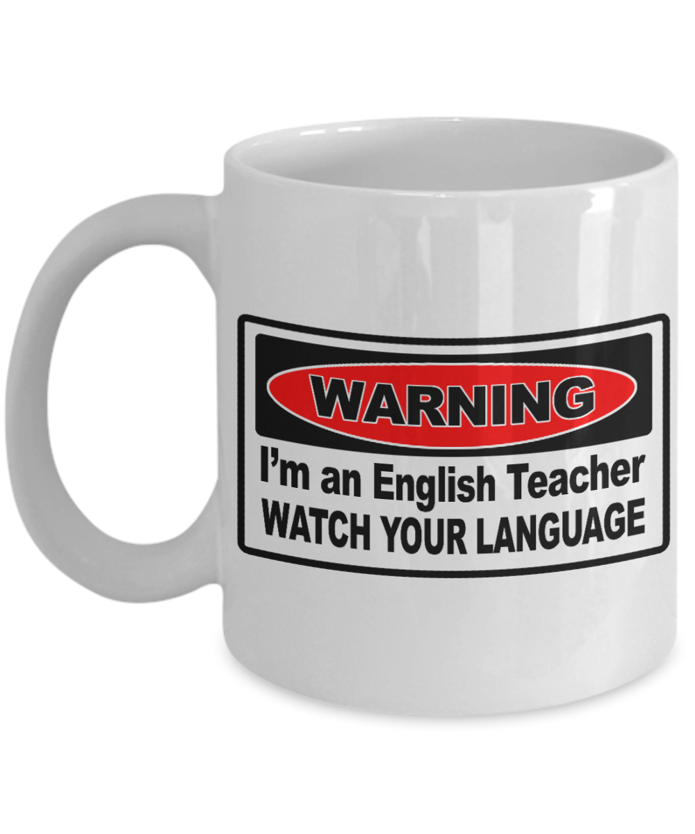 Best Teacher Ever Gift Coffee Mug, Warning- I Am An English Teacher Watch Your Language- White Porcelain Coffee Mug 11 oz For Teacher, English, Teachers Day, Birthday, Christmas, Gift