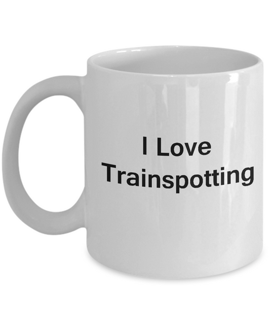 Funny Coffee Mug - I Love Trianspotting - Valentines Gifts - White coffee mugs 11 oz