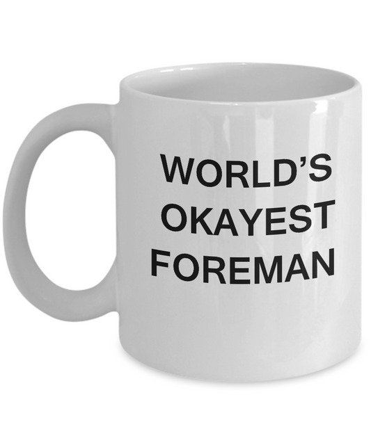 Funny Mug - World's Okayest Foreman - Porcelain White coffee mugs 11 oz