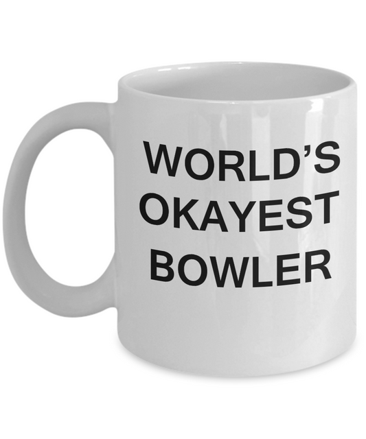 World's Okayest Bowler - Porcelain White Funny Coffee Mug & Coffee Cup Gifts 11 OZ - Funny Inspirational and sarcasm, Gifts Ideas