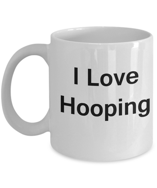 I Love Hooping coffee mug - Porcelain White Funny White coffee mugs 11 oz
