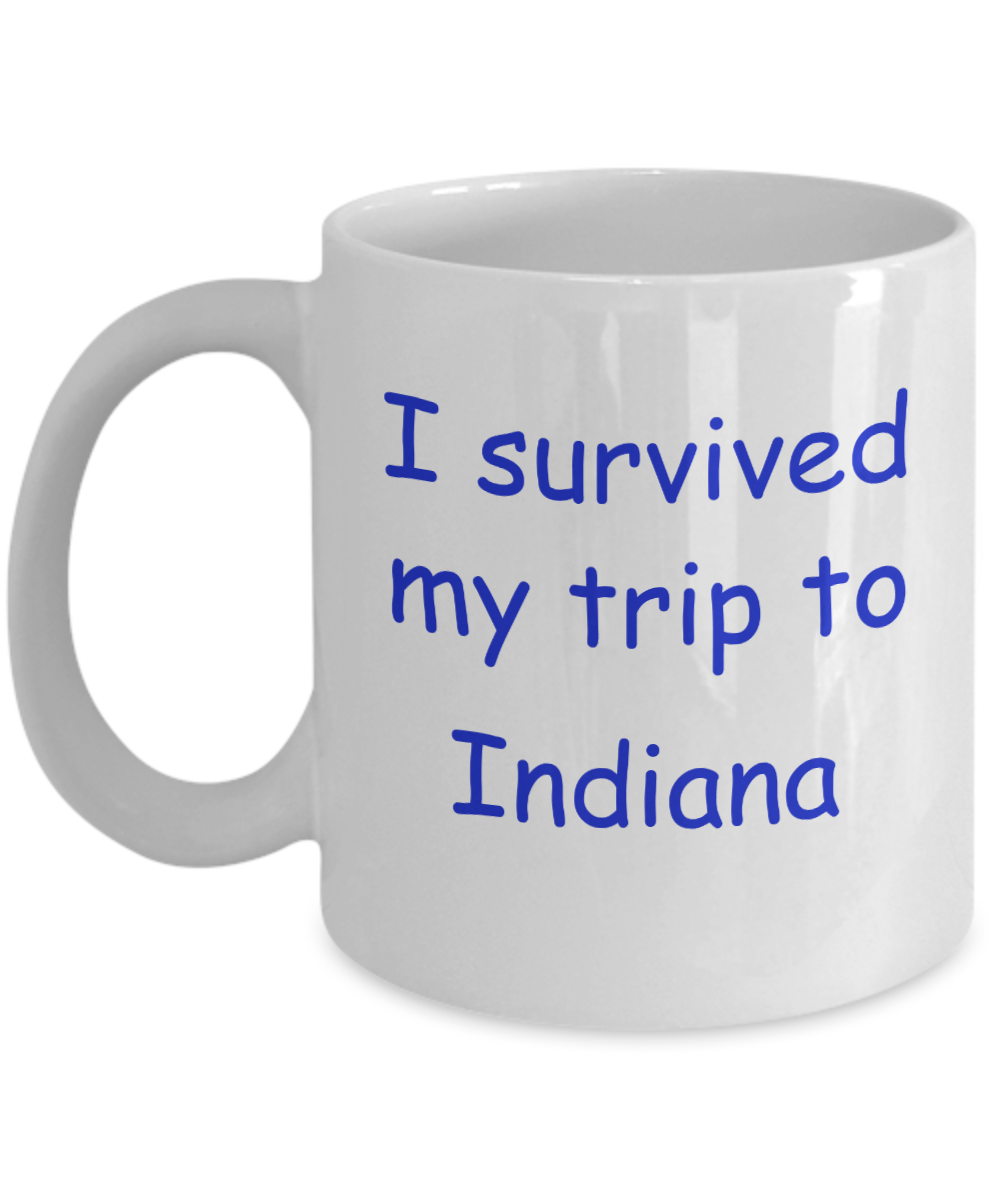Indiana mugs souvenirs , I survived my trip to Indiana - White Coffee Mug Tea Cup 11 oz Gift