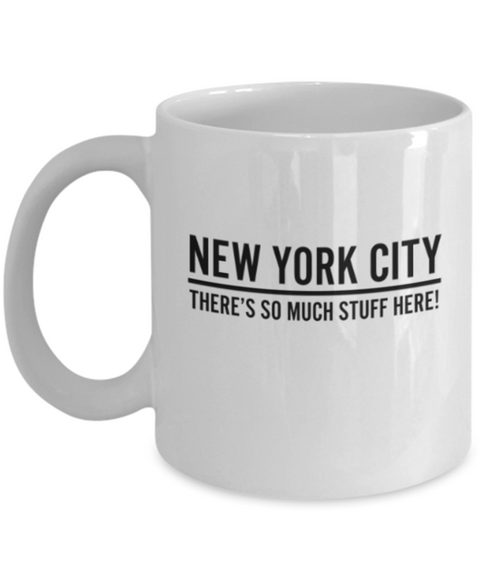 Funny coffee mugs , New York So much Stuff - White Coffee Mug Porcelain Tea Cup 11 oz - Great Gift