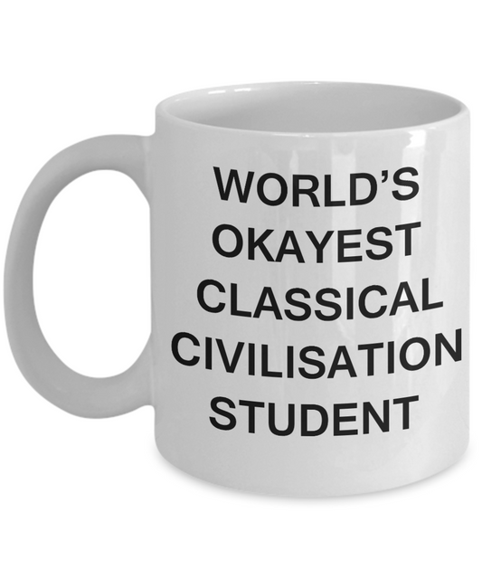 Gifts gor college students - World's Okayest Classical Civilisation Student - Porcelain White Funny Coffee Mug & Gifts for Students 11 OZ - Funny Gifts Ideas