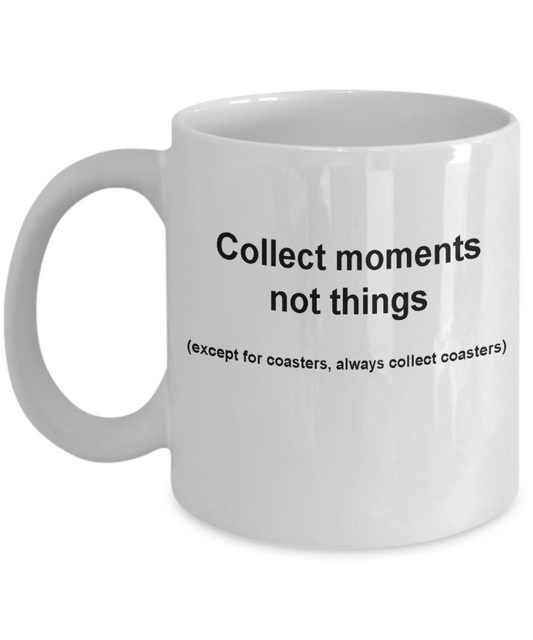 Coasters coffee mug- collect moment not things--Funny Christmas White coffee mugs 11 oz