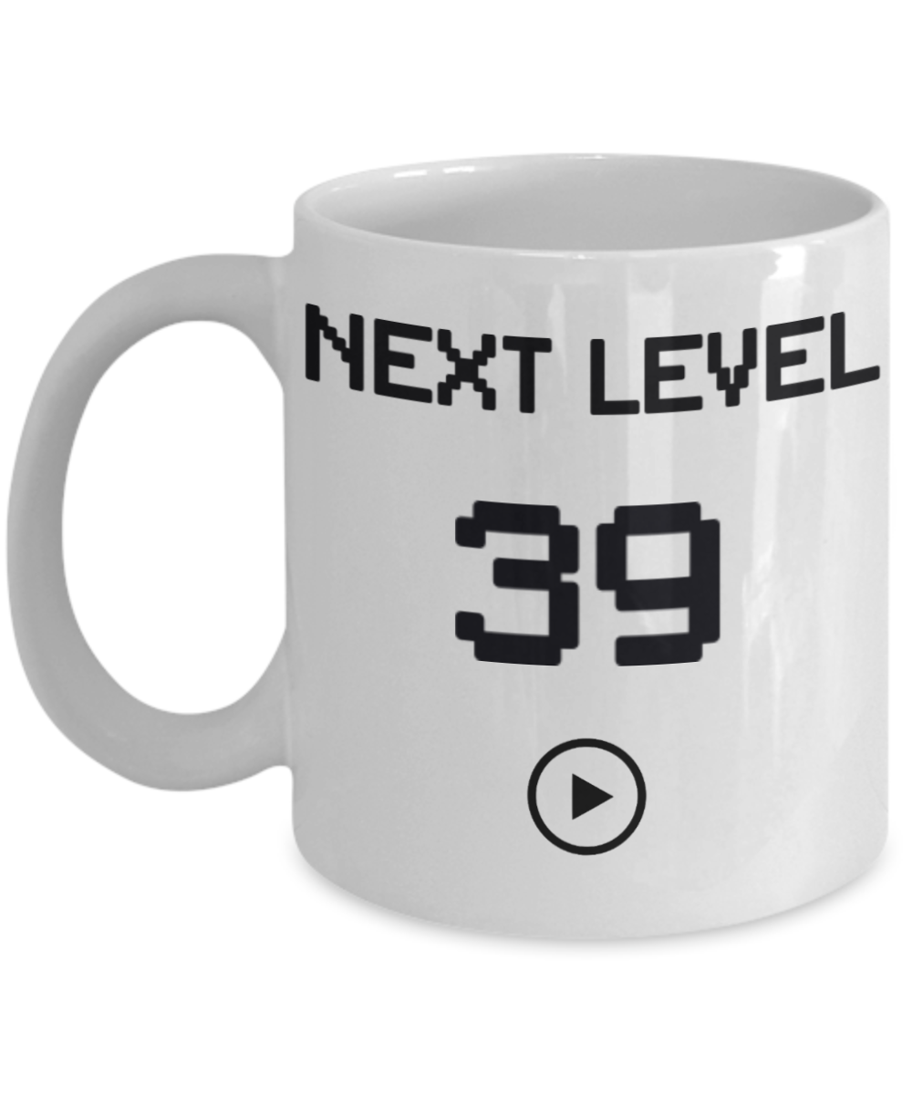 39th Birthday Special Gift Coffee Mug, Next Level 39, Gamer Coffee Mug, Birthday Mug- White Porcelain Coffee Mug 11 Oz Funny Quotes Coffee Mug