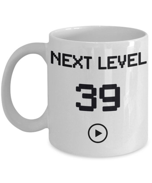 39th Birthday Special Gift Coffee Mug, Next Level 39, Gamer Coffee Mug, Birthday Mug- White Porcelain Coffee Mug 11 Oz Funny Quotes Coffee Mug