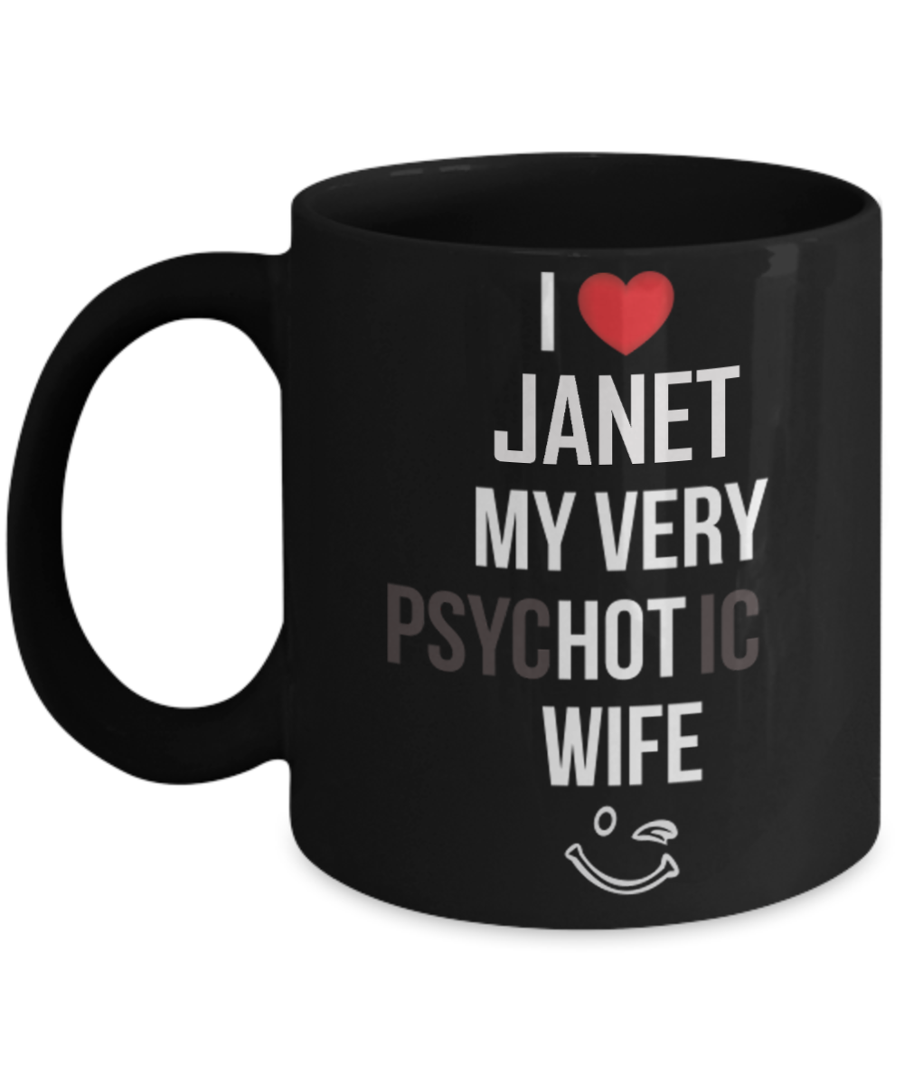 I love Janet my very psychotic wife coffee mugs for hot wives gifts from husband - Funny Christmas Gifts - Porcelain Black Coffee Mug Cute Cool Ceramic Cup Black, Best Office Tea Mug & Birthday Gag Gifts 11 oz