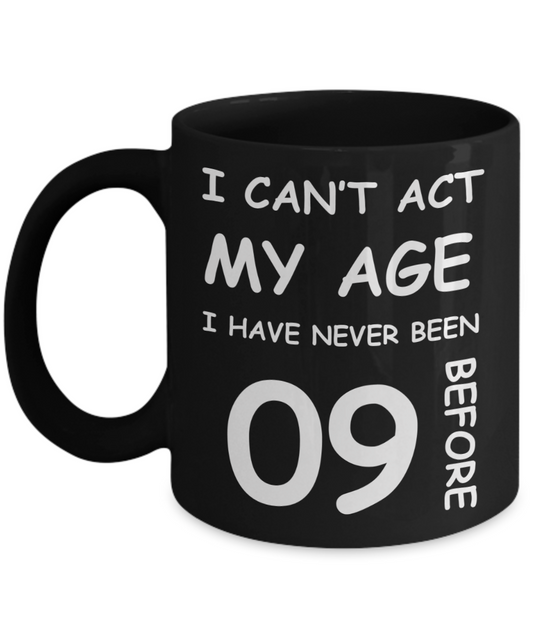 9th Birthday Gift for Women & Men - I can't act my Age, I have never been 9 Before - Black Porcelain Coffee 11 oz for Grandma, Mom, Sister, Best Friend, Women, Her - Born In 2011