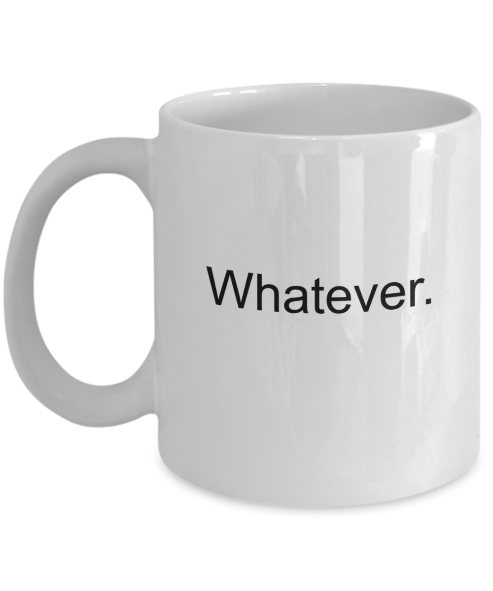 Whatever Coffee Mug-Funny Christmas Gifts - Porcelain Coffee Mug Cute Cool Ceramic Cup Black, Best Office Tea Mug & Birthday Gag Gifts 11 oz