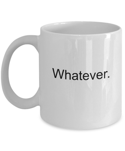 Whatever Coffee Mug-Funny Christmas Gifts - Porcelain Coffee Mug Cute Cool Ceramic Cup Black, Best Office Tea Mug & Birthday Gag Gifts 11 oz