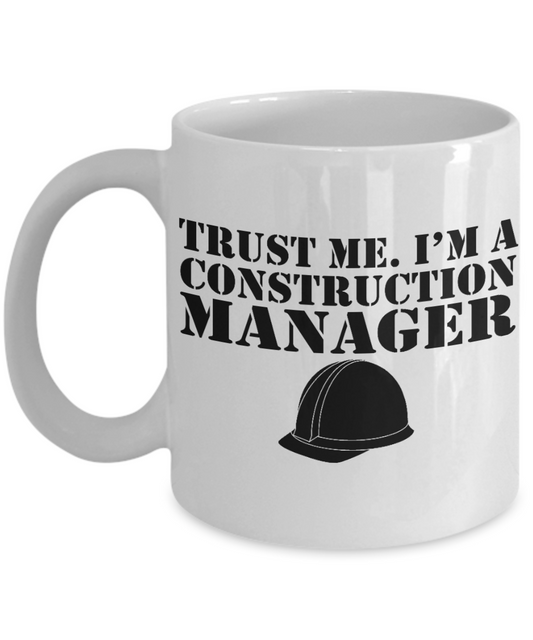 Builder Gift Coffee Mug, Trust Me I'm A Construction Manager -White Porcelain Coffee Mug 11 oz For father, Husband, Brother, Builder, Construction Manager, Civil Engineer