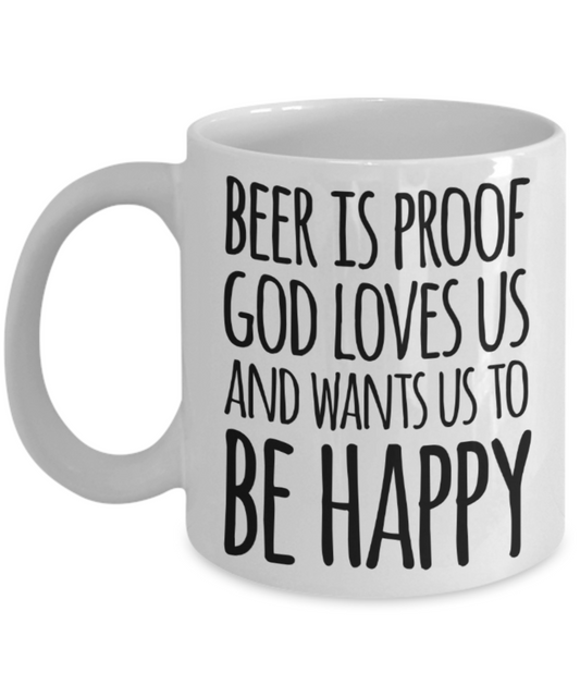 Beer lovers gifts mugs, Ber is proof God loves us and wants us to be happy - Funny White Porcelain Coffee Mug Cute Ceramic Cup 11 oz