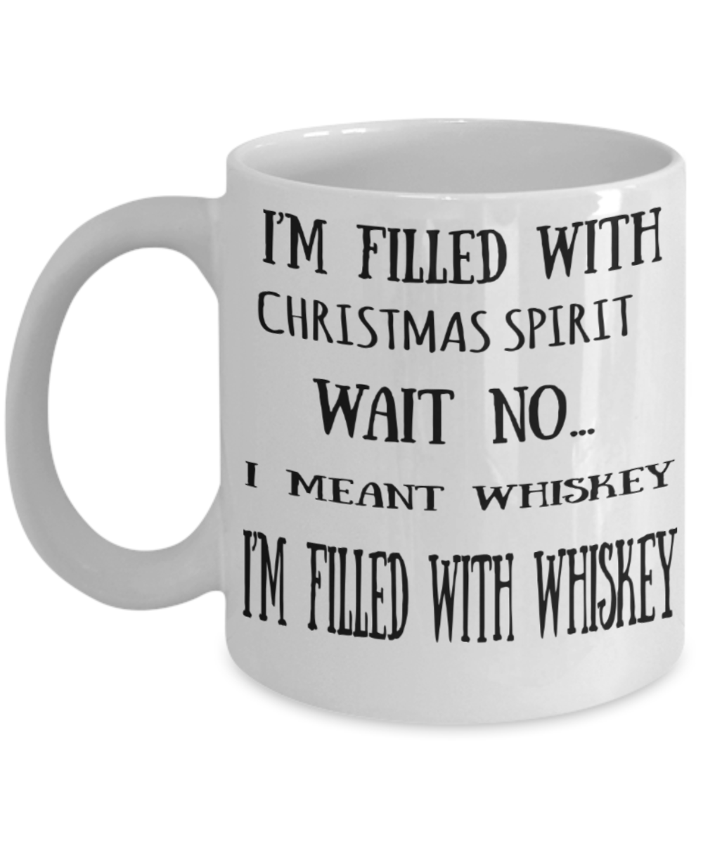 Whiskey lovers gifts mugs, I'm filled with Whiskey spirit - Funny White Porcelain Coffee Mug Cute Ceramic Cup 11 oz