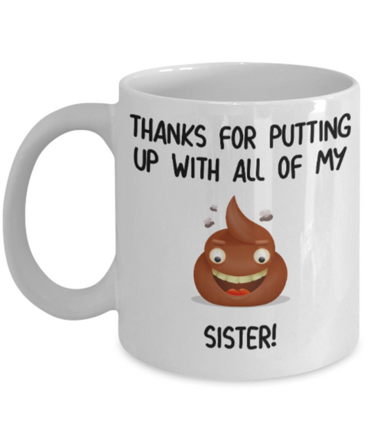 Sister gift mugs, Thanks for putiing up with all my shit Sister - Funny White Porcelain Coffee Mug Cute Ceramic Cup 11 oz