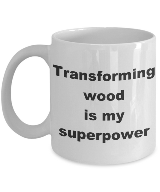 Best Fucking Carpenter ever Coffee mug, Transforming wood is my superpower-White Coffee Mug 11 oz