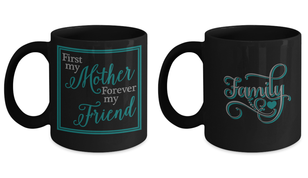 Mug set - First My Mother Forever My Friend Coffee Cup and Family Black mugs 11 oz