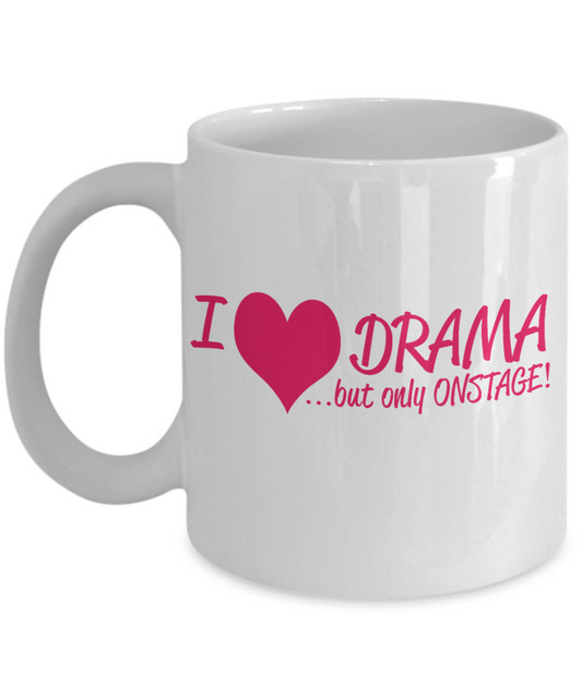 Funny Love Drama Gift Coffee Mug, I Love Drama, But Only Onstage-White Porcelain Coffee Mug 11 oz