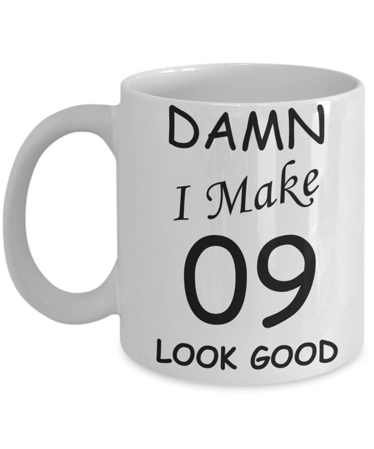 9th birthday gifts for men/women - Damn I Make 9 Look Good, Born In 2011 Birthday Mugs - Funny White Porcelain Coffee 11 oz
