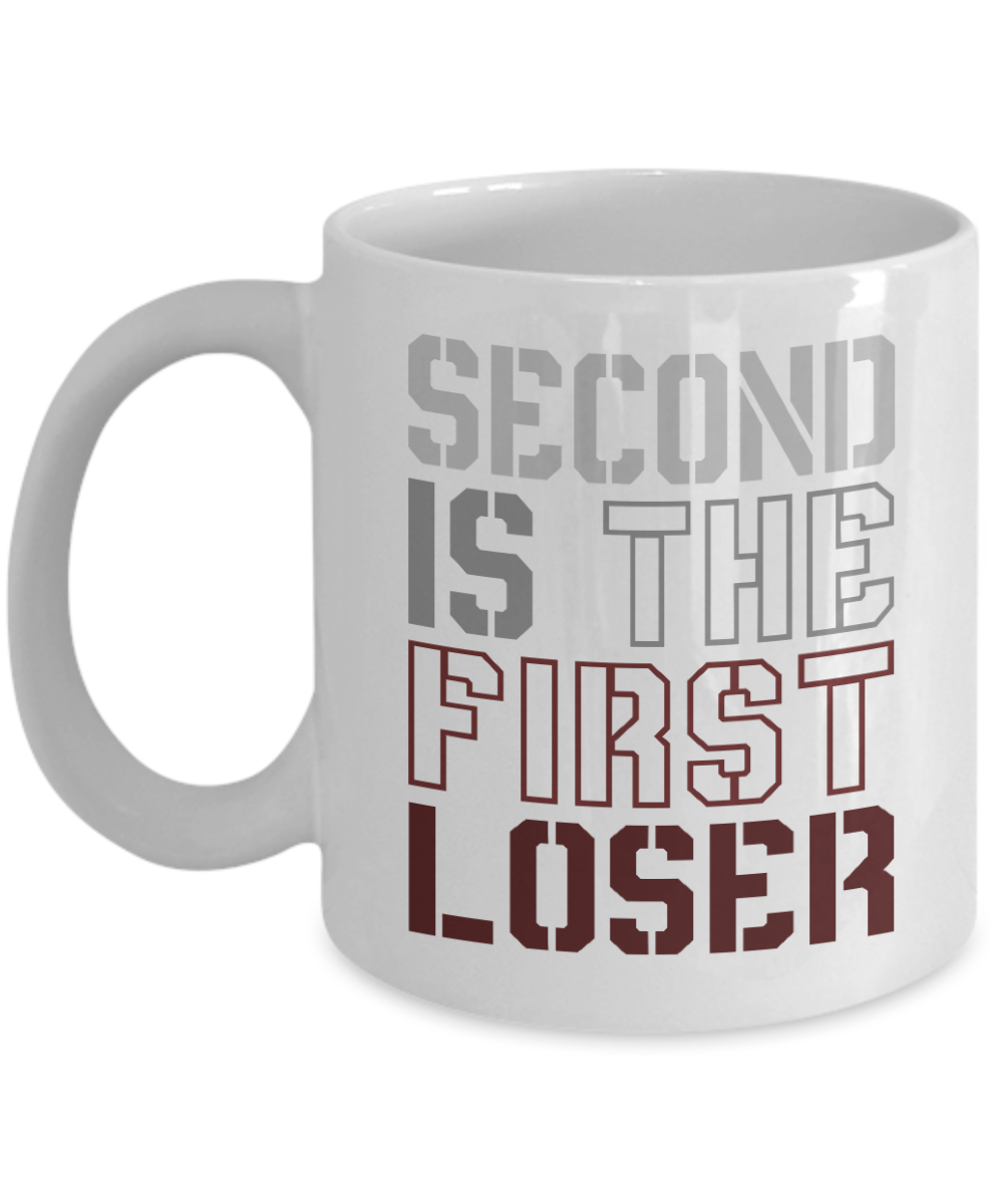 Motivational Coffee Mugs, Second Is The First Loser- White Porcelain Coffee Mug 11 Oz Funny Quotes Coffee Mug