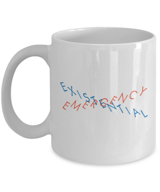 Emergency existential - White Coffee Mug Porcelain Tea Cup 11 oz - Great Gift