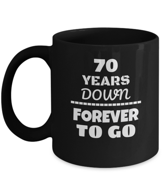 70TH ANNIVERSARY Wedding Celebration Coffee Mug - 70 Years Down Forever to Go Wedding Anniversary - Funny Coffee Black mug 11 Oz