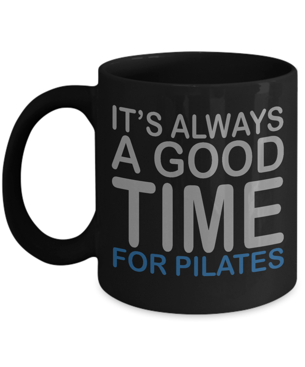 Fitness Freak Coffee Mug,Its Always A Good Time For Pilates-Black Porcelain Coffee Mug 11 oz For Daughter,Teen,fitness, trainer, instructor