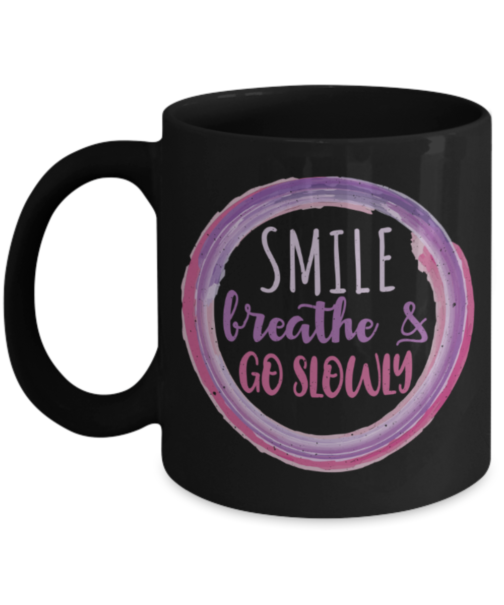 Smile Breathe and Go slowly - Funny Black Porcelain Coffee 11 oz