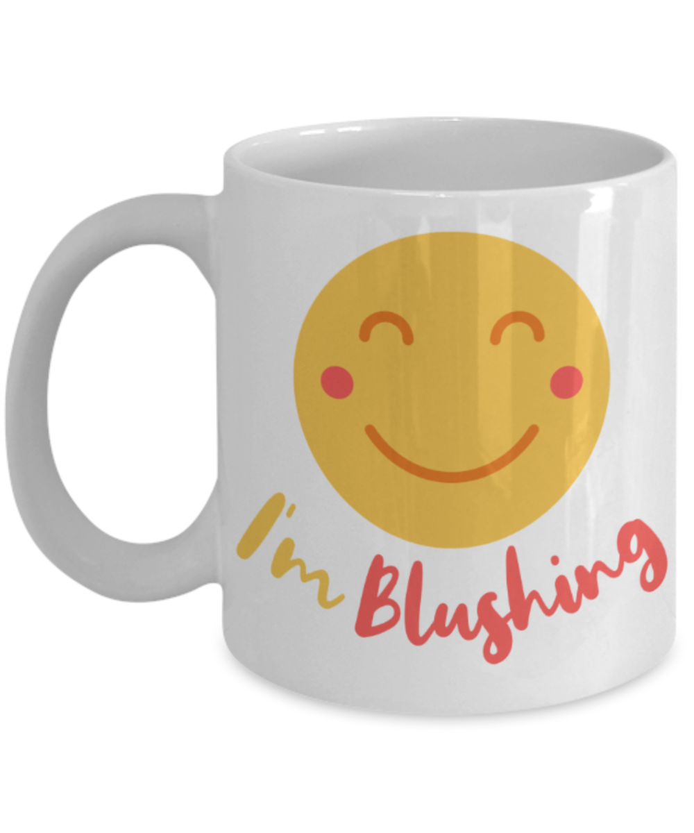 I'm blushing - Funny White Porcelain Coffee 11 oz