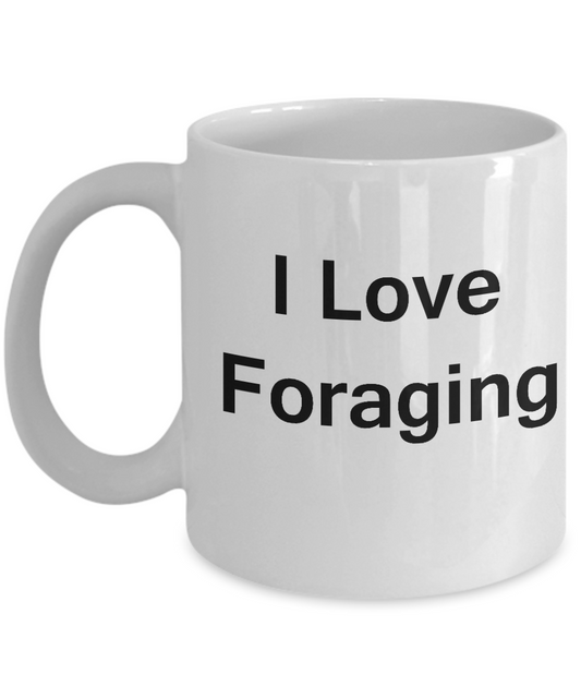 I Love Foraging coffee mug - Porcelain White Funny White coffee mugs 11 oz