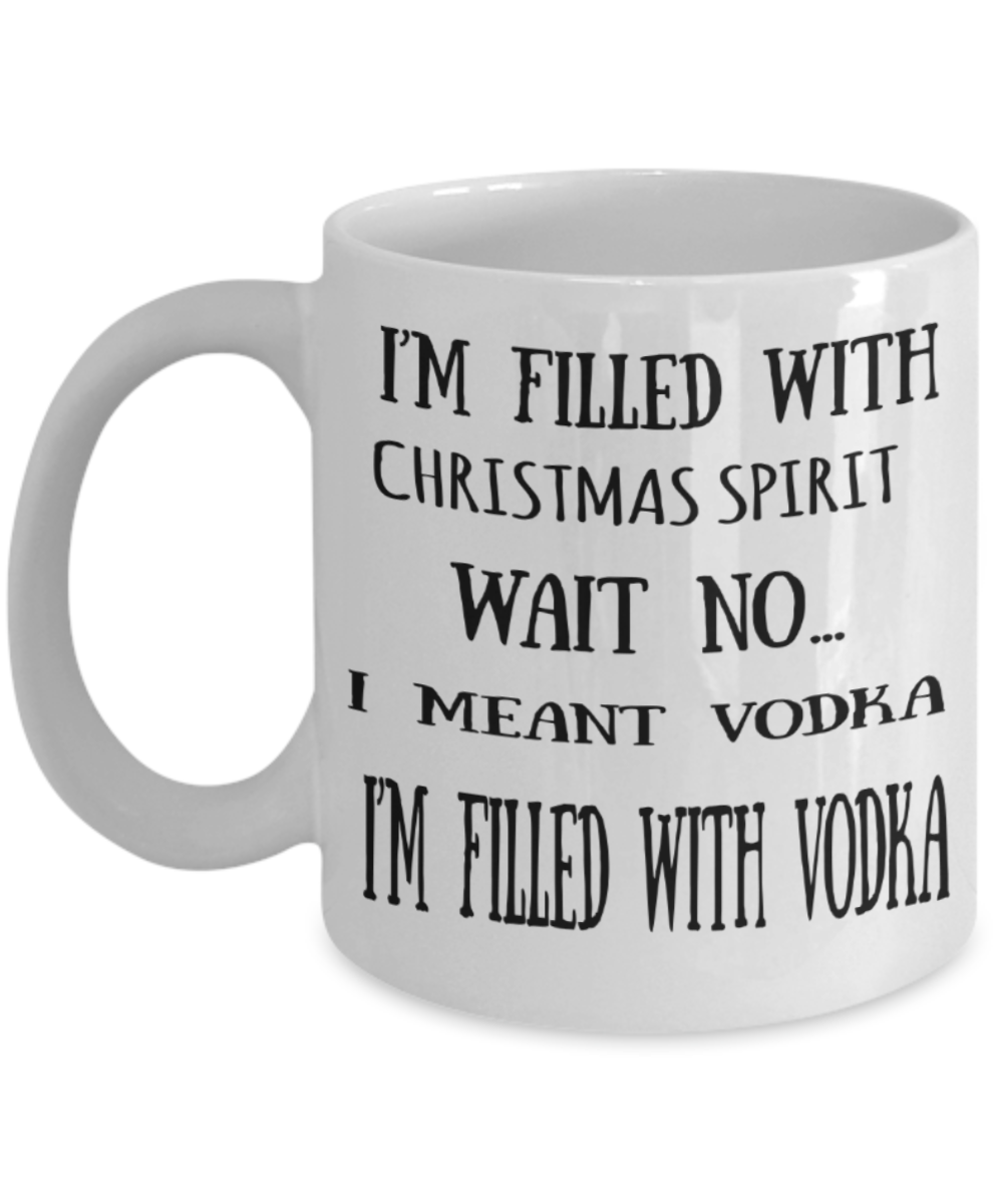 Vodka lovers gifts mugs, I'm filled with Vodka spirit - Funny White Porcelain Coffee Mug Cute Ceramic Cup 11 oz