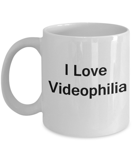 Funny Coffee Mug - I Love Videophilia - Valentines Gifts - White coffee mugs 11 oz