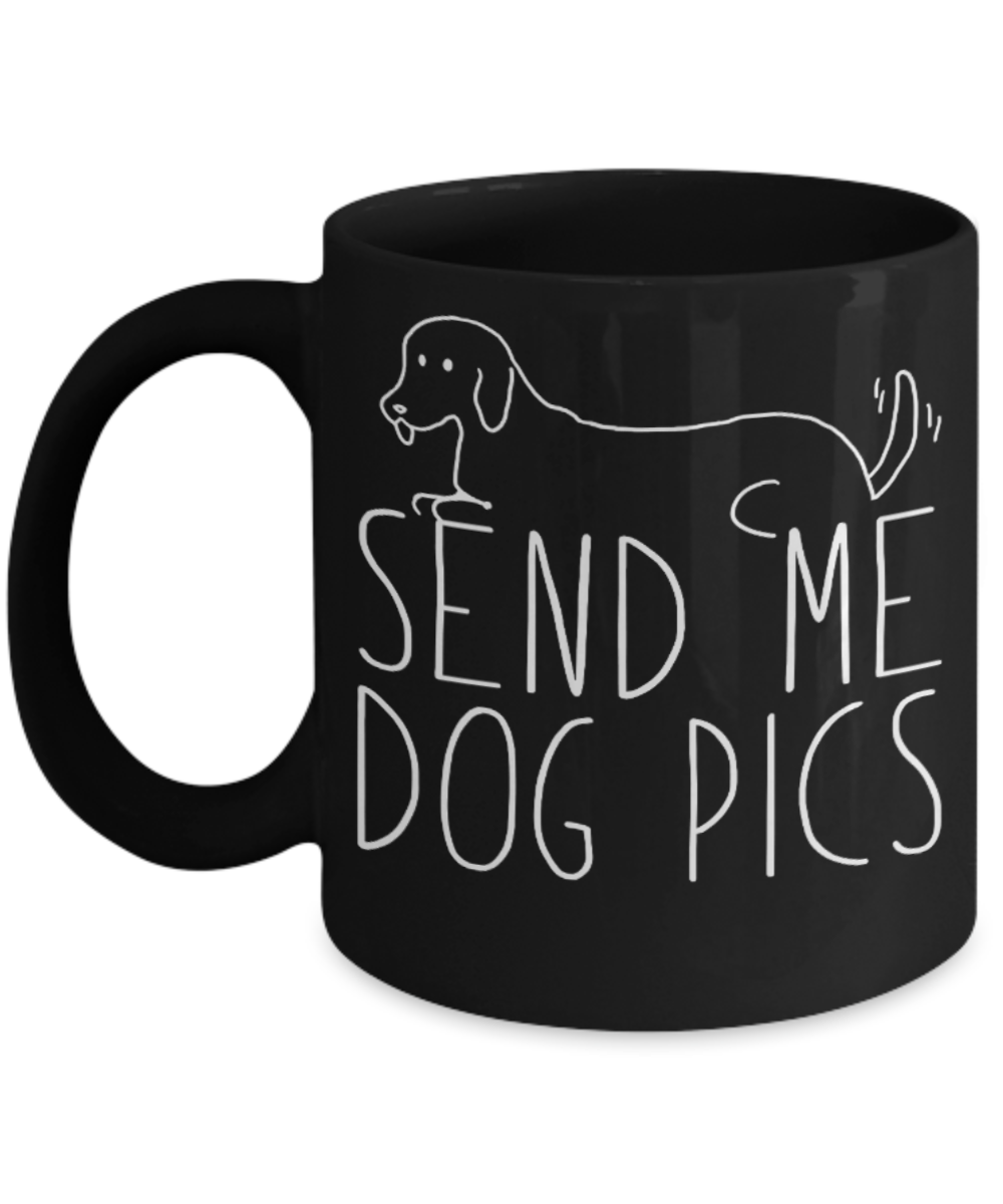 Dog Lovers Mugs , Send me dog pics - Black Coffee Mug Porcelain Tea Cup 11 oz - Great Gift