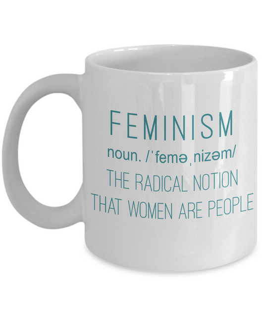 Badass Feminist Coffee Mug, Feminism The Radical Notion That Women Are People-White Porcelain Coffee Mug 11 oz For Daughter,Teen,Women