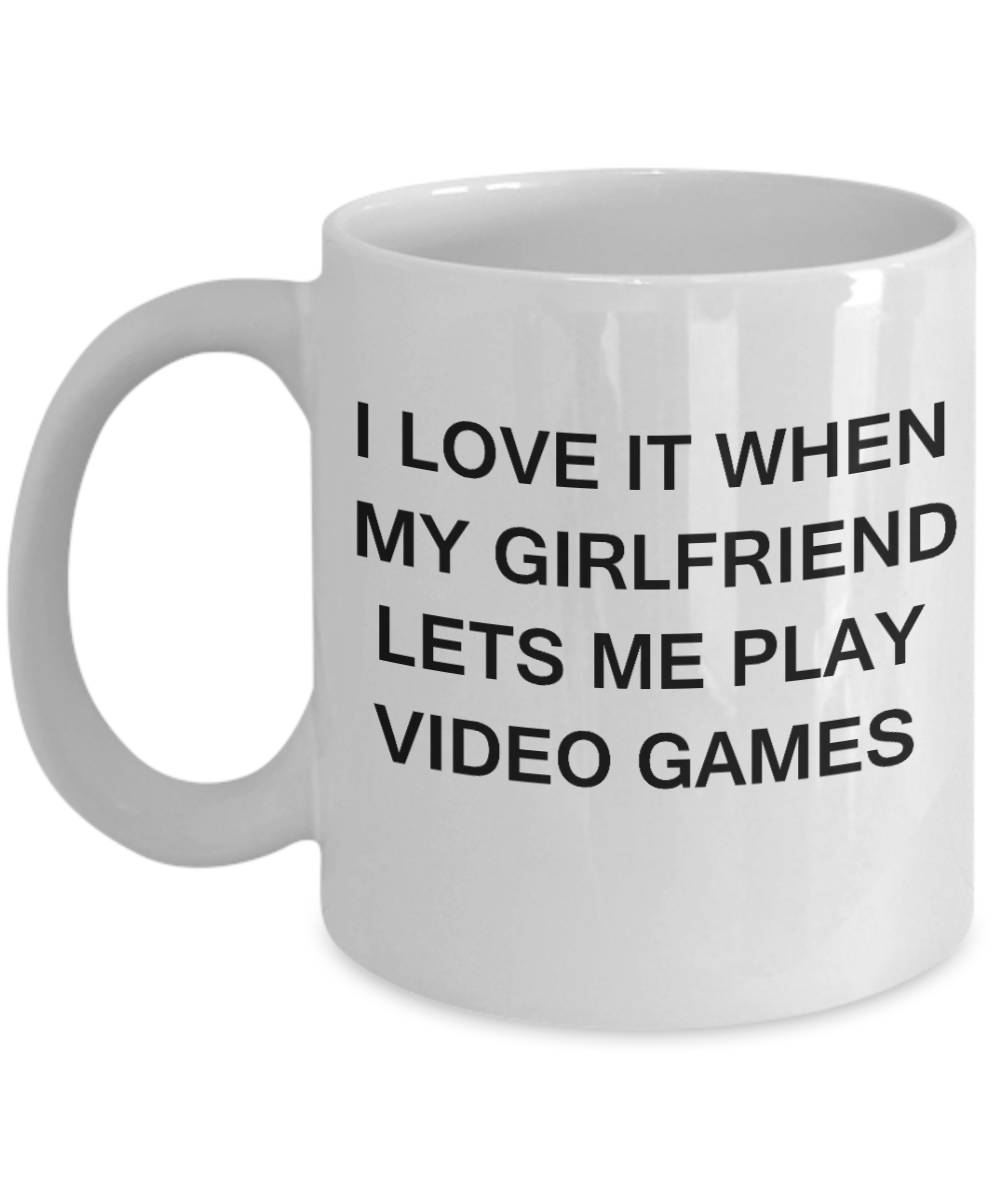 Video Games Lovers mugs,I Love It When My Girlfriend Lets me Play Video Games-White Coffee Mugs 11 oz Cup