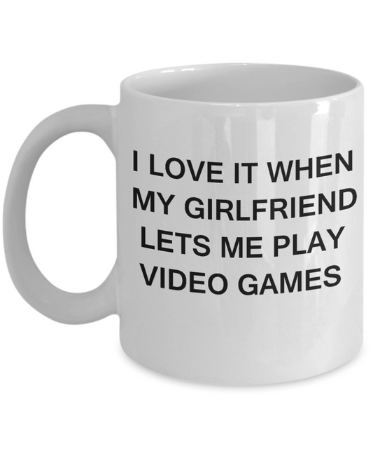 Video Games Lovers mugs,I Love It When My Girlfriend Lets me Play Video Games-White Coffee Mugs 11 oz Cup