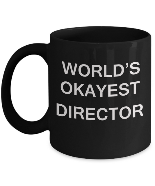World's Okayest Director - Porcelain Black Funny Coffee Mug & Coffee Cup Gifts 11 OZ - Funny Inspirational and sarcasm, Gifts Ideas
