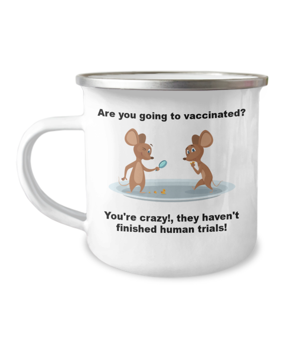 Funny Vaccines Camper Mug - Are you going to vaccinated? You're crazy!,they haven't finished human trials! 12oz Camper Mug