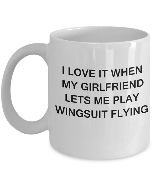 Wingsuit Flying Lovers mugs,I Love It When My Girlfriend Lets me Play Wingsuit Flying-White Coffee Mugs 11 oz Cup
