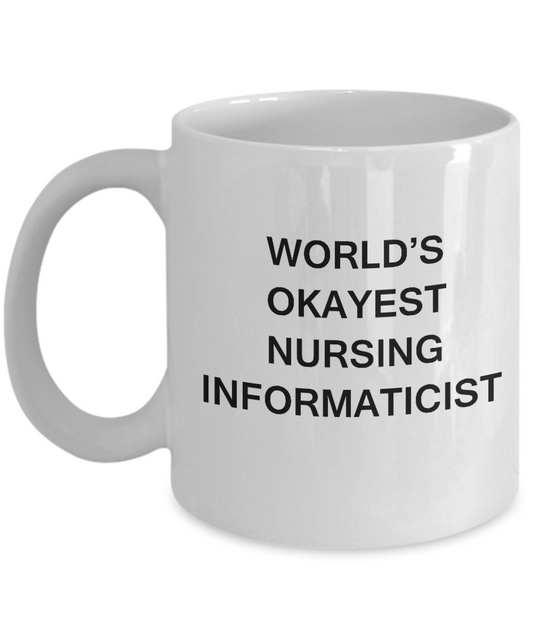 World's Okayest Nursing informaticist - Nursing informaticist Gift White mugs 11 oz