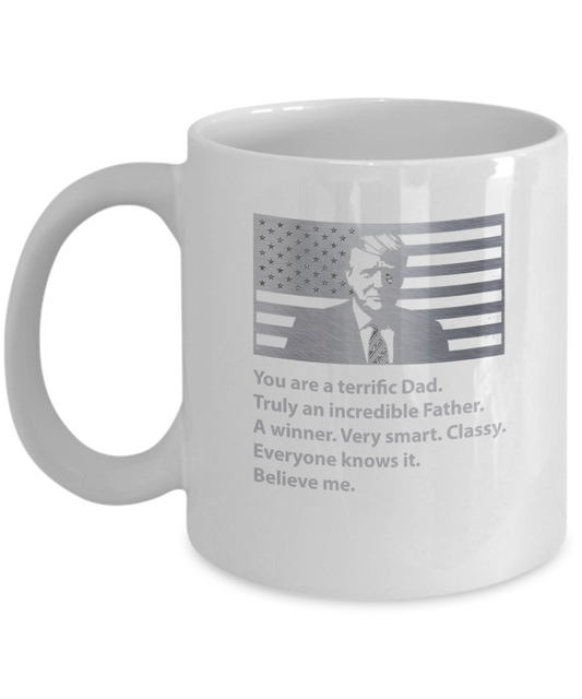 You are a terrific dad, incredible father - Funny White Porcelain Coffee Mug Cute Ceramic Cup 11 oz