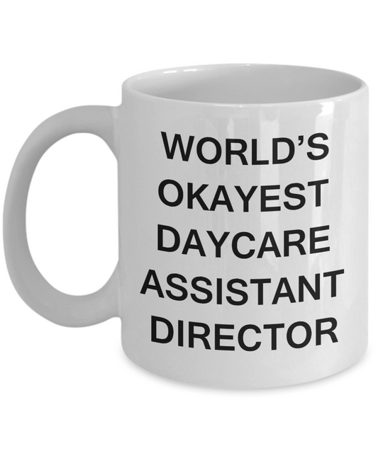 Day Care Assistant Director Gifts - World's Okayest Day Care Assistant Director - Birthday Gifts Ceramic Cup White, Funny Mugs Gift Ideas 11 Oz